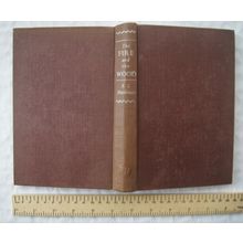 1941 The Fire And The Wood, A Love Story by R. C. Hutchinson