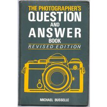 THE PHOTOGRAPHER'S QUESTION AND ANSWER BOOK BY MICHAEL BUSSELLE 1991