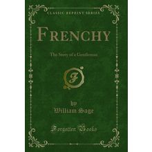 Frenchy: The Story of a Gentleman (Classic Reprint)