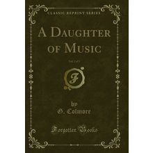 A Daughter of Music, Vol. 2 of 3 (Classic Reprint)