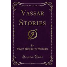 Vassar Stories (Classic Reprint)