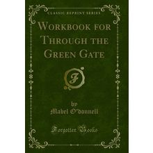 Workbook for Through the Green Gate (Classic Reprint)