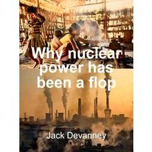 Why Nuclear Power Has Been A Flop