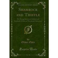 Shamrock and Thistle: Or, Young America in Ireland and Scotland