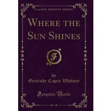 Where the Sun Shines (Classic Reprint)