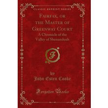 Fairfax, or the Master of Greenway Court (Classic Reprint)