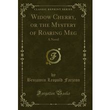 Widow Cherry, or the Mystery of Roaring Meg: A Novel (Classic Reprint)