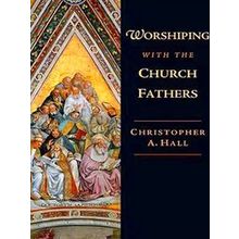 Worshiping With The Church Fathers