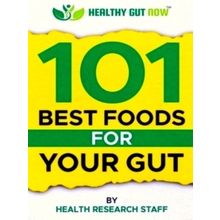 101 Best Foods For Your Gut: Healthy Gut Now