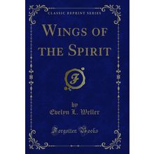 Wings of the Spirit (Classic Reprint)