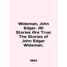 Wideman, John Edgar. All Stories Are True: The Stories of John Edgar Wideman.