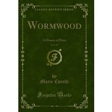 Wormwood, Vol. 3 of 3: A Drama of Paris (Classic Reprint)