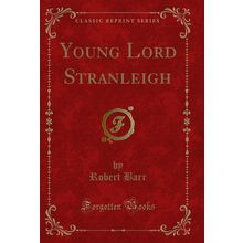 Young Lord Stranleigh (Classic Reprint)