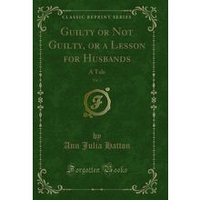Guilty or Not Guilty, or a Lesson for Husbands, Vol. 3: A Tale
