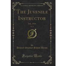 The Juvenile Instructor, Vol. 51: July, 1916 (Classic Reprint)