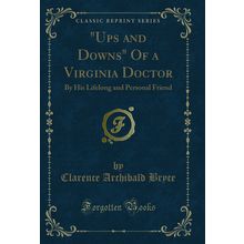 "Ups and Downs" Of a Virginia Doctor: By His Lifelong and Personal Friend"