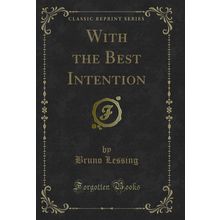 With the Best Intention (Classic Reprint)