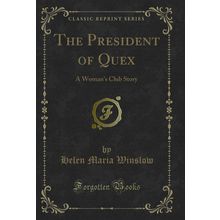 The President of Quex: A Woman's Club Story (Classic Reprint)