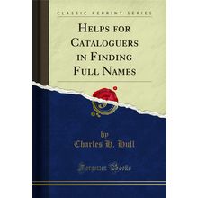 Helps for Cataloguers in Finding Full Names (Classic Reprint)