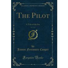 The Pilot, Vol. 3 of 3: A Tale of the Sea (Classic Reprint)