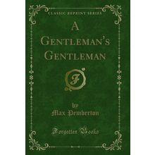 A Gentleman's Gentleman (Classic Reprint)