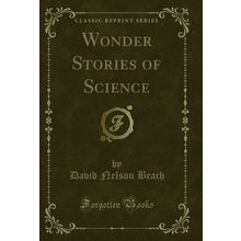 Wonder Stories of Science (Classic Reprint)