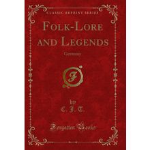 Folk-Lore and Legends: Germany (Classic Reprint)