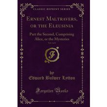 Ernest Maltravers, or the Eleusinia, Vol. 2 of 2 (Classic Reprint)