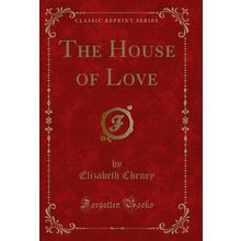 The House of Love (Classic Reprint)