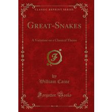 Great-Snakes: A Variation on a Classical Theme (Classic Reprint)