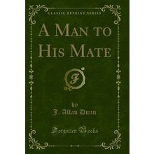 A Man to His Mate (Classic Reprint)