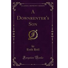 A Downrenter's Son (Classic Reprint)