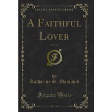 A Faithful Lover, Vol. 3 of 3 (Classic Reprint)
