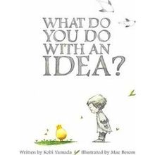 What Do You Do With An Idea?
