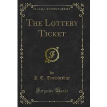 The Lottery Ticket (Classic Reprint)