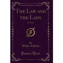 The Law and the Lady: A Novel (Classic Reprint)