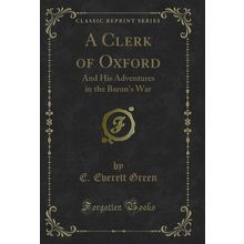 A Clerk of Oxford: And His Adventures in the Baron's War (Classic Reprint)