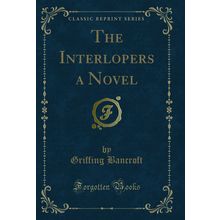 The Interlopers a Novel (Classic Reprint)