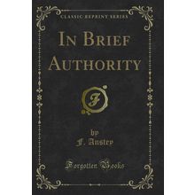 In Brief Authority (Classic Reprint)