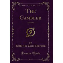 The Gambler: A Novel (Classic Reprint)