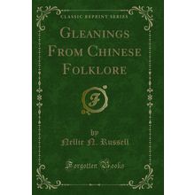 Gleanings From Chinese Folklore (Classic Reprint)
