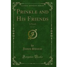 Prinkle and His Friends, Vol. 2 of 3: A Novel (Classic Reprint)