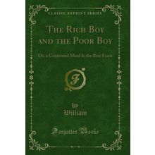 The Rich Boy and the Poor Boy: Or, a Contented Mind Is the Best Feast