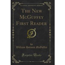 The New McGuffey First Reader (Classic Reprint)