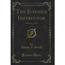 The Juvenile Instructor, Vol. 45: February, 1910 (Classic Reprint)