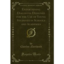 Entertaining Dialogues Designed for the Use of Young Students in Schools and