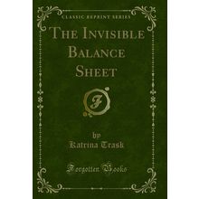 The Invisible Balance Sheet (Classic Reprint)