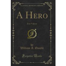 A Hero: Jean Valjean (Classic Reprint)