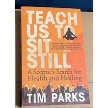 Teach Us To Sit Still: Sceptics Guide To Health & Healing (Buddhism) - Tim Parks