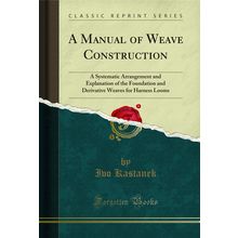 A Manual of Weave Construction (Classic Reprint)